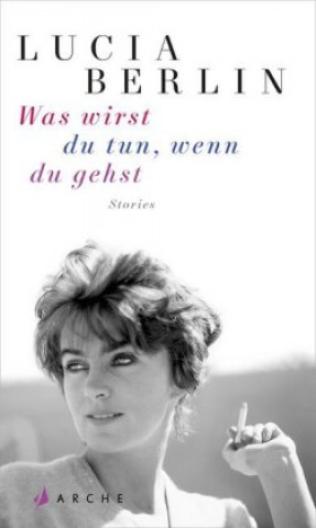 Kniha Was wirst du tun, wenn du gehst Lucia Berlin