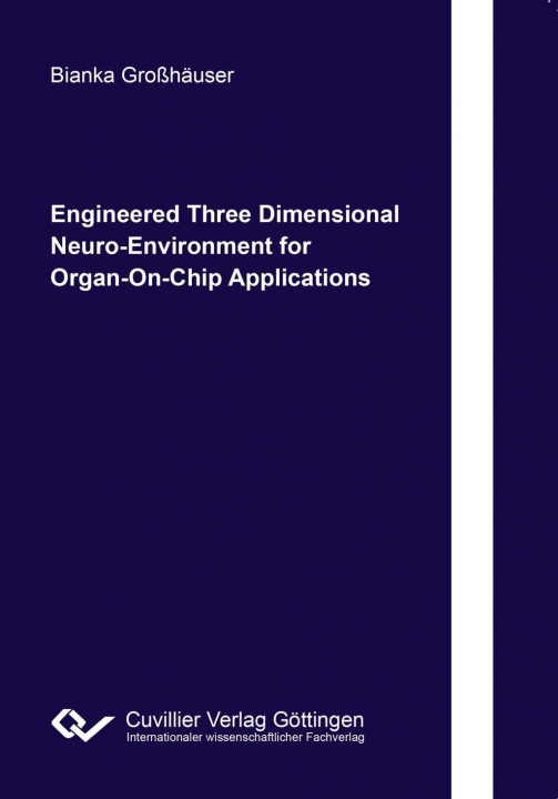 Kniha Engineered Three Dimensional Neuro-Environment for Organ-On-Chip Applications Bianka grosshäuser