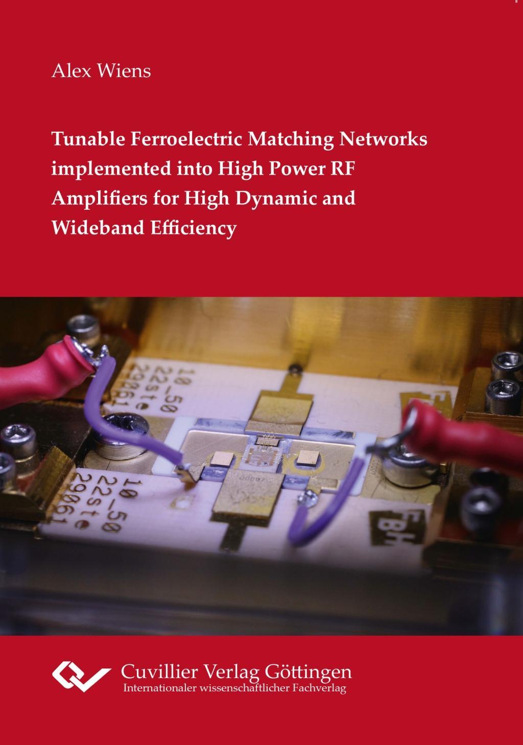 Könyv Tunable Ferroelectric Matching Networks implemented into High Power RF Amplifiers for High Dynamic and Wideband Efficiency Alex Wiens