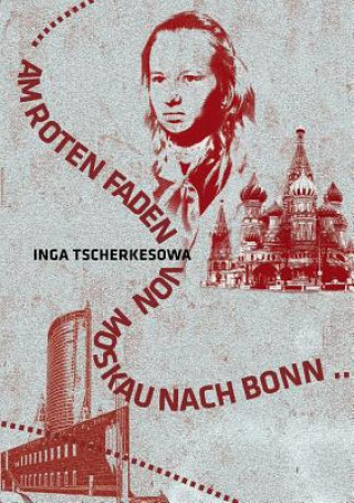 Carte Am Roten Faden von Moskau nach Bonn Inga Tscherkesowa