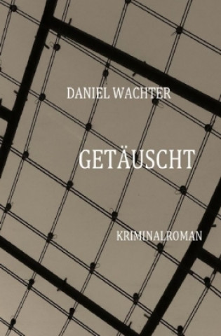 Könyv Getäuscht Daniel Wachter