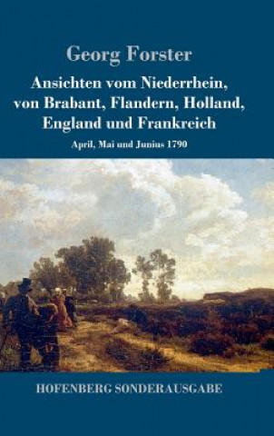 Carte Ansichten vom Niederrhein, von Brabant, Flandern, Holland, England und Frankreich Georg Forster