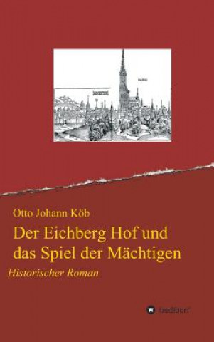 Könyv Der Eichberg Hof und das Spiel der Mächtigen Otto Johann Köb