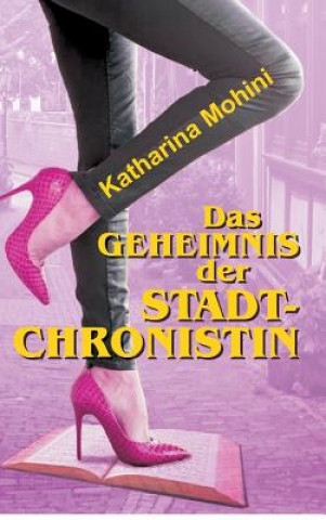 Könyv Das Geheimnis der Stadtchronistin Katharina Mohini