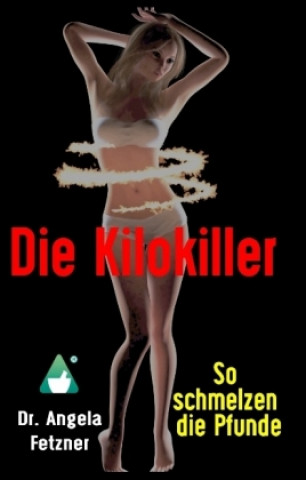 Kniha Die Kilokiller - So schmelzen die Pfunde Angela Fetzner