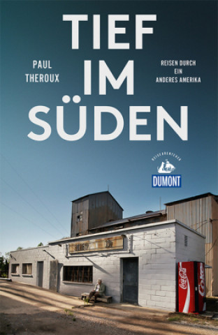 Kniha Tief im Süden (DuMont Reiseabenteuer) Paul Theroux