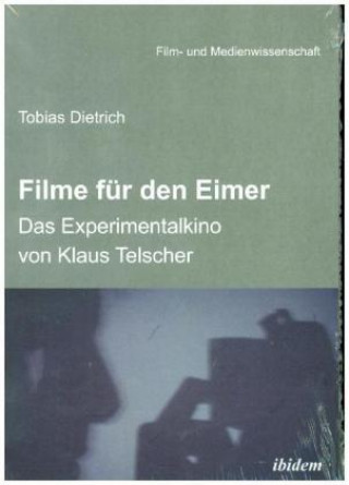 Kniha Filme für den Eimer: Das Experimentalkino von Klaus Telscher Tobias Dietrich