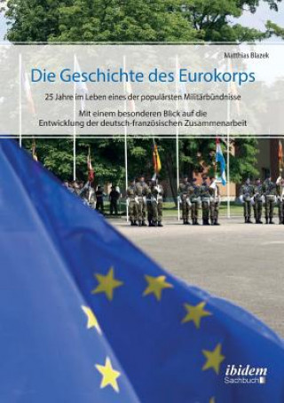 Kniha Geschichte des Eurokorps. 25 Jahre im Leben eines der popul rsten Milit rb ndnisse Matthias Blazek