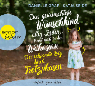 Аудио Das gewünschteste Wunschkind aller Zeiten treibt mich in den Wahnsinn: Der entspannte Weg durch Trotzphasen Danielle Graf