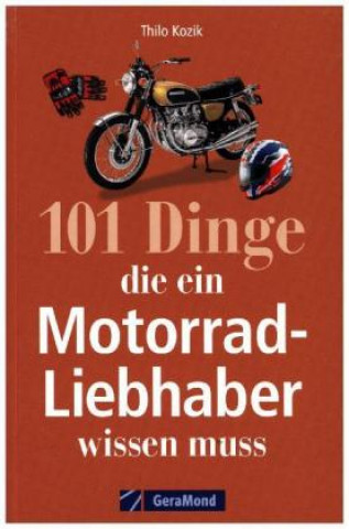 Kniha 101 Dinge, die ein Motorrad-Liebhaber wissen muss! Thilo Kozik
