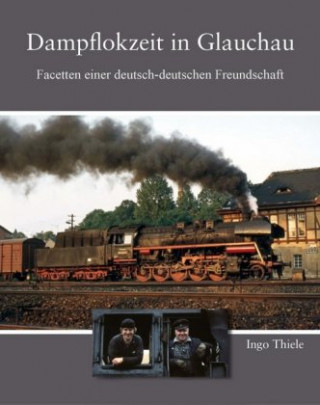 Knjiga Dampflokzeit in Glauchau Ingo Thiele