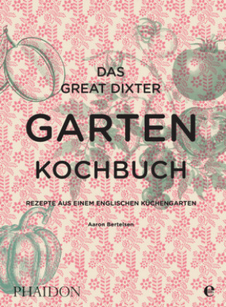 Könyv Das Great Dixter Gartenkochbuch Aaron Bertelsen