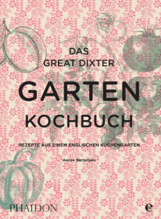 Kniha Das Great Dixter Gartenkochbuch Aaron Bertelsen