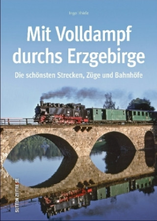 Kniha Mit Volldampf durchs Erzgebirge Ingo Thiele