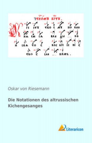 Könyv Die Notationen des altrussischen Kichengesanges Oskar von Riesemann