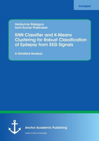 Книга KNN Classifier and K-Means Clustering for Robust Classification of Epilepsy from EEG Signals. A Detailed Analysis Harikumar Rajaguru