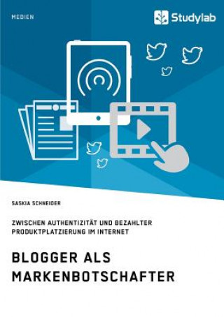 Buch Blogger als Markenbotschafter. Zwischen Authentizitat und bezahlter Produktplatzierung im Internet Saskia Schneider