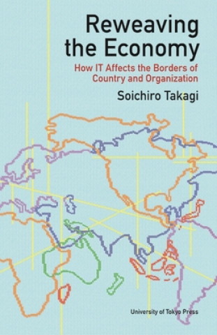 Carte Reweaving the Economy - How IT Affects the Borders of Countries and Organizations Soichiro Takagi