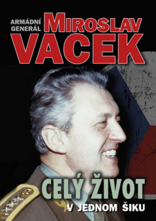 Kniha Celý život v jednom šiku Miroslav Vacek