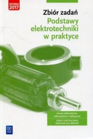 Kniha Zbior zadan Podstawy elektrotechniki w praktyce Branza elektroniczna informatyczna i elektryczna Joanna Grygiel