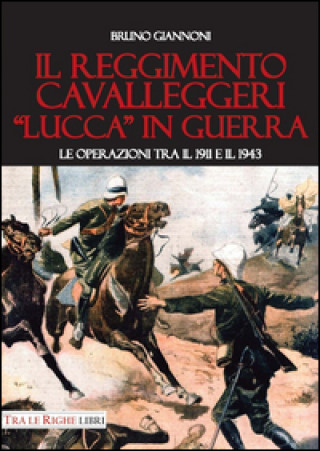 Kniha Il reggimento cavalleggeri «Lucca» in guerra. Le operazioni tra il 1911 e il 1943 Bruno Giannoni