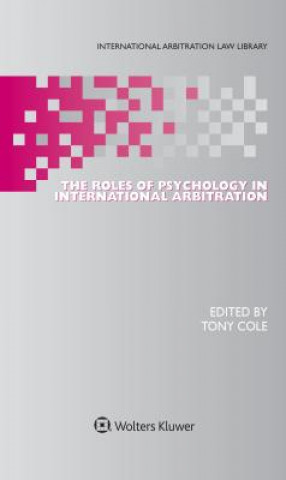 Carte Roles of Psychology in International Arbitration Tony Cole