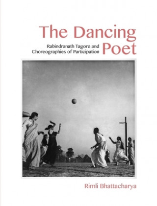 Carte Dancing Poet - Rabindranath Tagore and Choreographies of Participation Rimli Bhattacharya