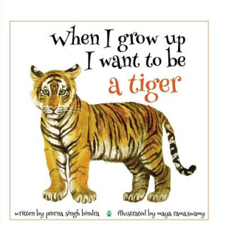 Knjiga When I Grow Up I Want to Be a Tiger Prerna Singh Bindra