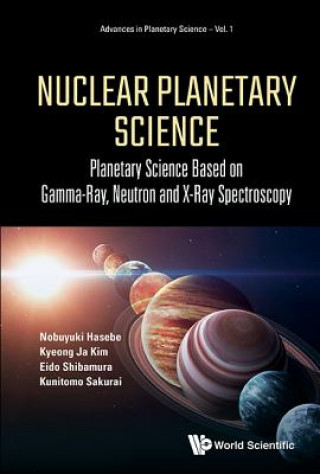 Könyv Nuclear Planetary Science: Planetary Science Based On Gamma-ray, Neutron And X-ray Spectroscopy Nobuyuki Hasebe