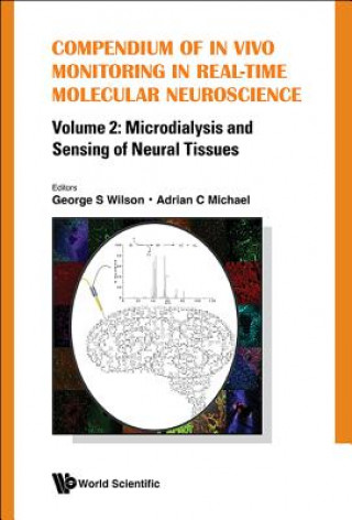 Kniha Compendium Of In Vivo Monitoring In Real-time Molecular Neuroscience - Volume 2: Microdialysis And Sensing Of Neural Tissues George S. Wilson