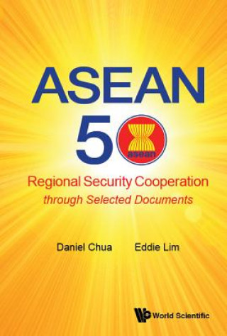 Carte Asean 50: Regional Security Cooperation Through Selected Documents Daniel Wei Boon Chua