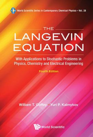 Kniha Langevin Equation, The: With Applications To Stochastic Problems In Physics, Chemistry And Electrical Engineering (Fourth Edition) William T. Coffey