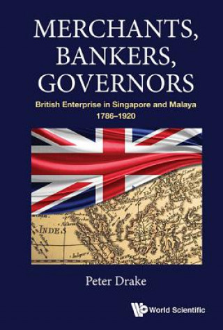 Knjiga Merchants, Bankers, Governors: British Enterprise In Singapore And Malaya, 1786-1920 P. J. Drake