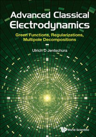 Kniha Advanced Classical Electrodynamics: Green Functions, Regularizations, Multipole Decompositions Ulrich D. Jentschura