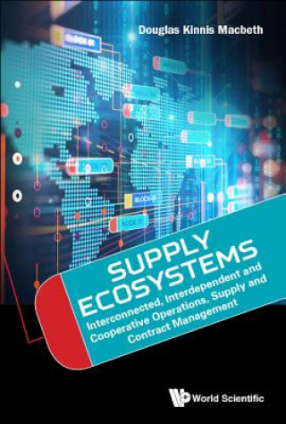 Carte Supply Ecosystems: Interconnected, Interdependent And Cooperative Operations, Supply And Contract Management Douglas Kinnis Macbeth