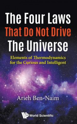 Könyv Four Laws That Do Not Drive The Universe, The: Elements Of Thermodynamics For The Curious And Intelligent Arieh Ben-Naim