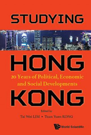 Könyv Studying Hong Kong: 20 Years Of Political, Economic And Social Developments Tai Wei Lim