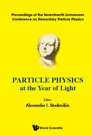 Carte Particle Physics At The Year Of Light - Proceedings Of The Seventeenth Lomonosov Conference On Elementary Particle Physics Alexander I. Studenikin
