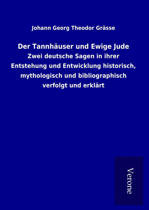 Kniha Der Tannhäuser und Ewige Jude Johann Georg Theodor Grässe