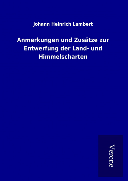 Kniha Anmerkungen und Zusätze zur Entwerfung der Land- und Himmelscharten Johann Heinrich Lambert