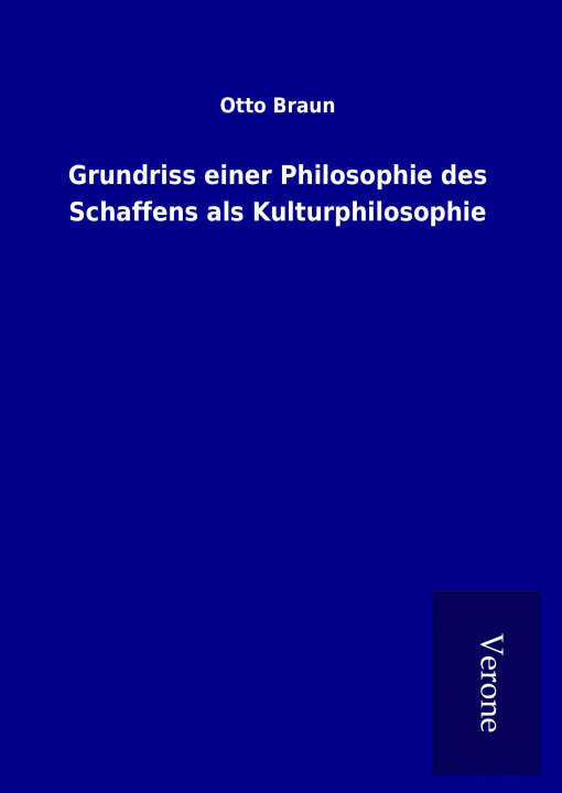 Carte Grundriss einer Philosophie des Schaffens als Kulturphilosophie Otto Braun