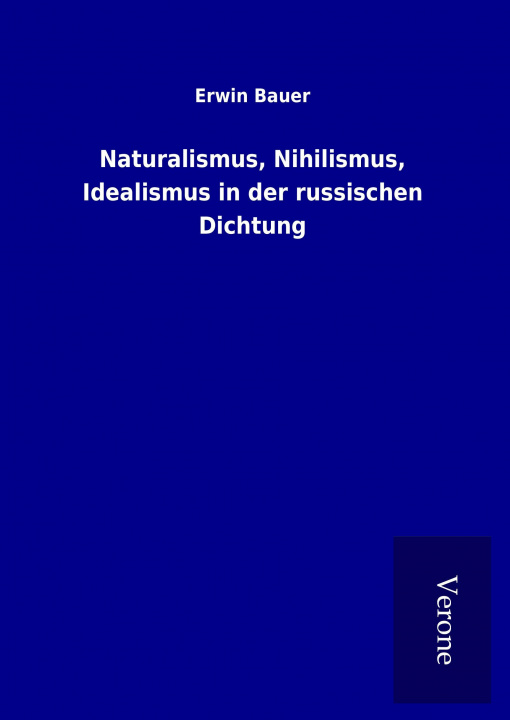 Kniha Naturalismus, Nihilismus, Idealismus in der russischen Dichtung Erwin Bauer