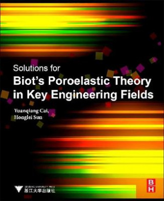 Книга Solutions for Biot's Poroelastic Theory in Key Engineering Fields Yuanqiang Cai