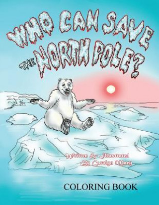 Kniha Who Can Save the North Pole Coloring Book Carolyn Macy