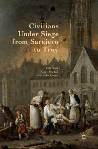 Książka Civilians Under Siege from Sarajevo to Troy Alex Dowdall