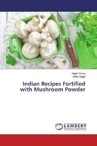 Knjiga Indian Recipes Fortified with Mushroom Powder Anjali Verma