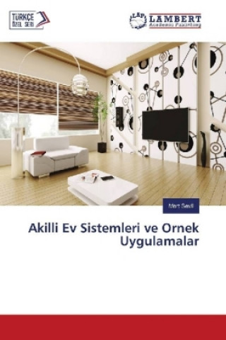 Livre Akilli Ev Sistemleri ve Ornek Uygulamalar Mert Sevil