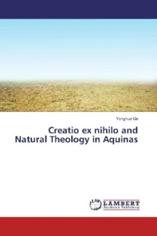 Kniha Creatio ex nihilo and Natural Theology in Aquinas Yonghua Ge