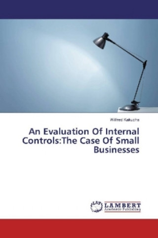 Carte An Evaluation Of Internal Controls:The Case Of Small Businesses Wilfred Kakucha