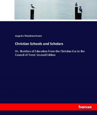 Book Christian Schools and Scholars Augusta Theodosia Drane